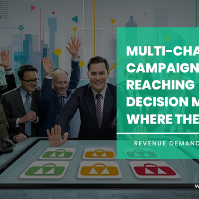 Multi-Channel Campaigns Reaching Decision Makers