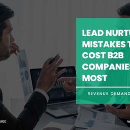 Lead Nurturing Mistakes That Cost B2B Companies